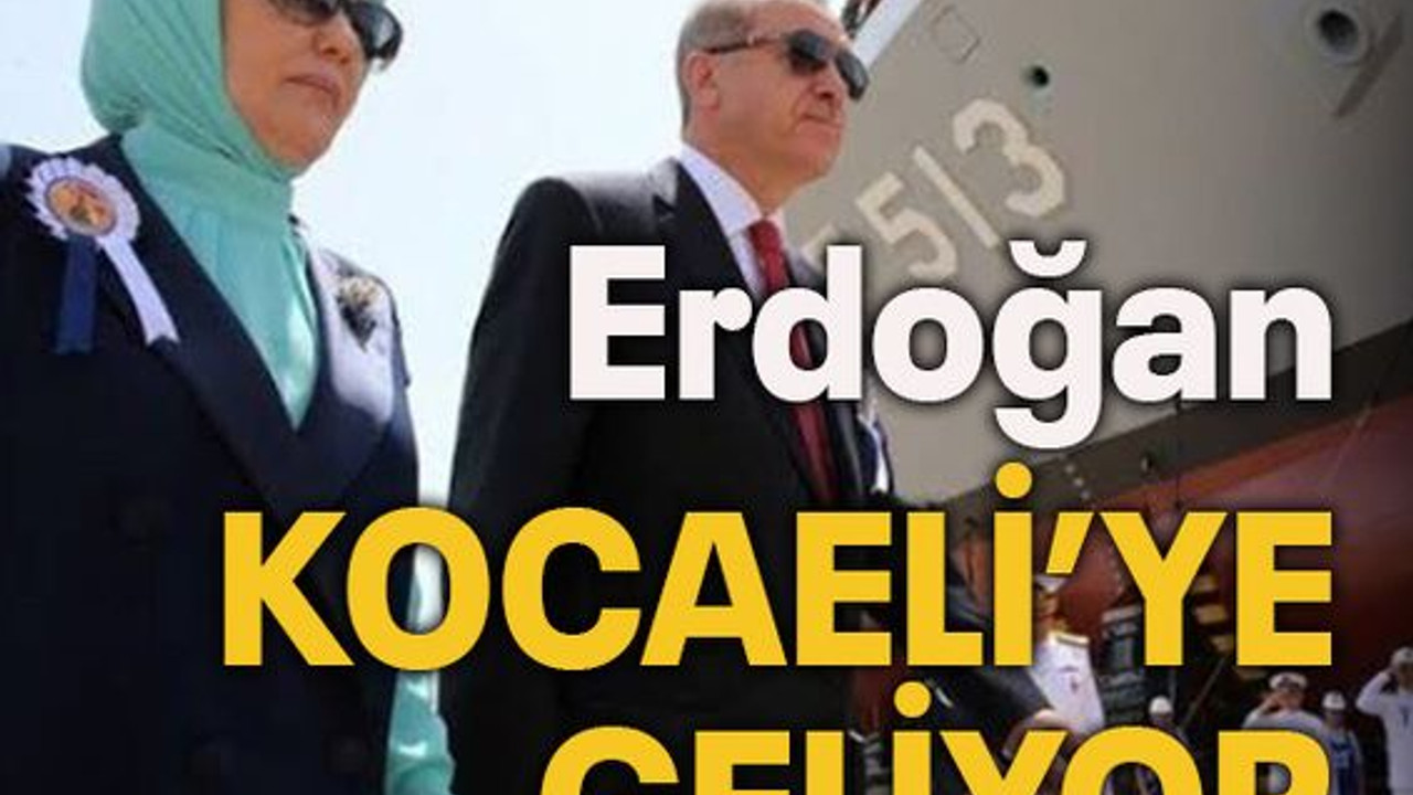 Erdoğan Kocaeli’ye geliyor
